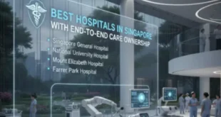 Best Hospitals in Singapore With End-To-End Care